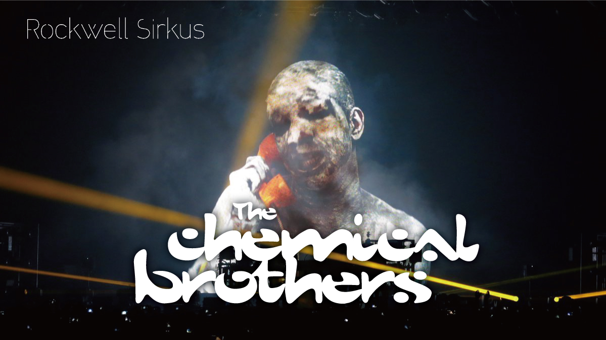 ケミカルブラザーズ ~The Rockwell Sirkus~