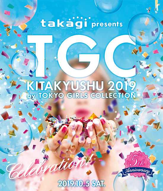 takagi presents TGC KITAKYUSHU 2019 by TOKYO GIRLS COLLECTION｜TGC 