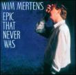 Epic That Never Was Wim Mertens