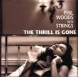 THE THRILL IS GONE Phil Woods