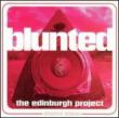 Blunted : Edinburgh Project