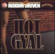 Hot Gyal -Riddim Driven