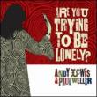 Are You Trying To Be Lonely? (1st)