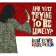 Are You Trying To Be Lonely?