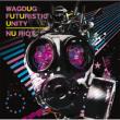 Nu Riot WAGDUG FUTURISTIC UNITY