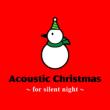 Acoustic Christmas -For Silent Night-