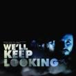 We' ll Keep Looking