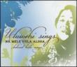 Uluwehi Sings Na Mele Hula Aloha