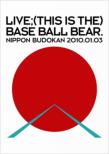 LIIVE;(THIS IS THE)BASE BALL BEAR.NIPPON BUDOKAN 2010.01.03