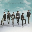 only dreaming / Catch (+CD Limited Edition)