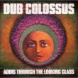 Addis Through The Looking Glass Dub Colossus