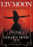 LIV MOON CLUB SHOW 2011 GOLDEN MOON �`���،����`