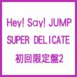 SUPER DELICATE (+DVD)[First Press Limited Edition 2]