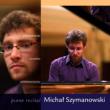 Michal Szymanowski: Piano Recital-Paderewski, Chopin, Szymanowski