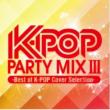 K-pop Party Mix III�`best Of K-pop Cover Selection�`