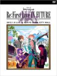 Re:First Live IN FUTURE 2012.1.6 Live at TOKYO DOME CITY HALL �y�������Ձz