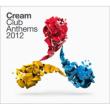 Cream Club Anthems 2012