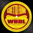 Ghetto Funk Presents Wbbl