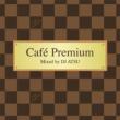 Cafe Premium Mixed by DJ ATSU