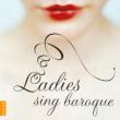 Ladies Sing Baroque : Piau, Mingardo, Kozena, Stutzmann, etc
