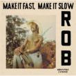 Make It Fast.Make It Slow