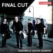 Aquarelle Guitar Quartet : Final Cut
