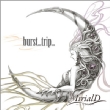 Burst...trip.../ �C�o���̓�