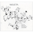 Violeta: Musica De Violeta Parra Interpretadas Por
