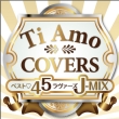 Ti Amo �`Best 45 Lovers Voices DJ Mix Edition�`