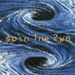 Spin 1ne 2wo