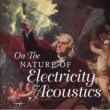 On The Nature Of Electricity & Acoustics