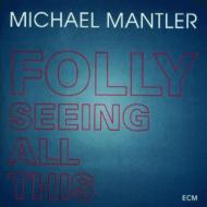 Michael Mantler/Folly Seeing All This