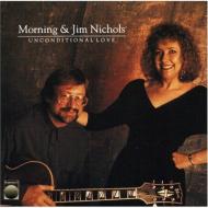 Morning ＆ Jim Nichols/Unconditional Love