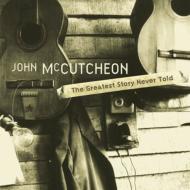 John Mccutcheon/Greatest Story Never Told