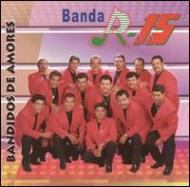 Banda R-15/Bandidos De Amores