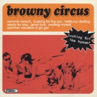 Browny Circus/Looking For The Summer