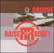 Raise The Roof/Groove Shot