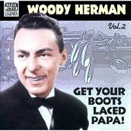 Woody Herman/Get Your Boots Laced Papa - Original Recordings 1938-1943