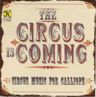 コンピレーション/Circus Is Coming - Circus Music For Calliope