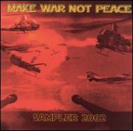 Various/Make War Not Peace - Sampler 2002