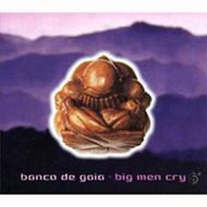 Banco De Gaia/Big Men Cry