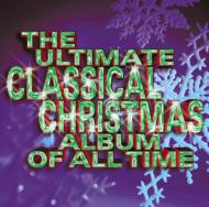 クリスマス/Ultimate Classical Christmas Album Of All Time： V / A