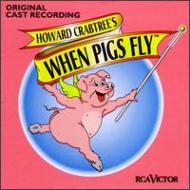 Original Cast (Musical)/When Pigs Fly (Howard Crabtree's)