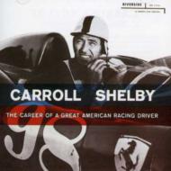 Caroll Shelby/Career Of A Great American Racing Driver