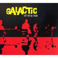 Galactic/Late For The Future