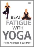 How To./Beat Fatigue With Yoga： Fionaagombar / Sue Delf