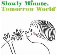 Slowly Minute/Tomorrow World