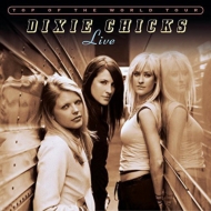 Dixie Chicks : Top Of The World Tour Live