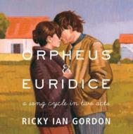 Ricky Ian Gordon/Orpheus ＆ Euridice