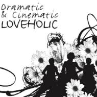 Loveholic/Dramatic ＆ Cinematic